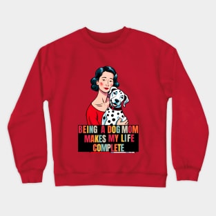 Being a Dog Mom Makes My Life Complete Crewneck Sweatshirt